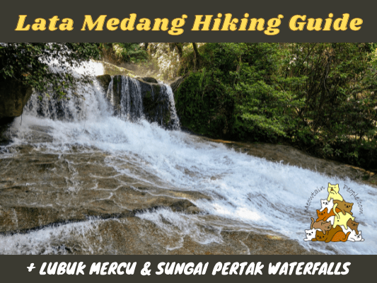 Lata Medang Hiking Guide, plus Lubuk Mercu and Sungai Pertak Waterfalls Kuala Kubu Bharu
